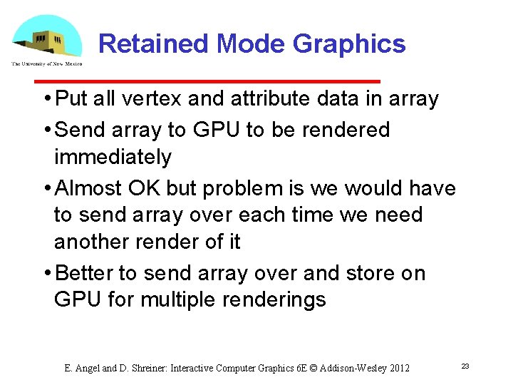 Retained Mode Graphics • Put all vertex and attribute data in array • Send