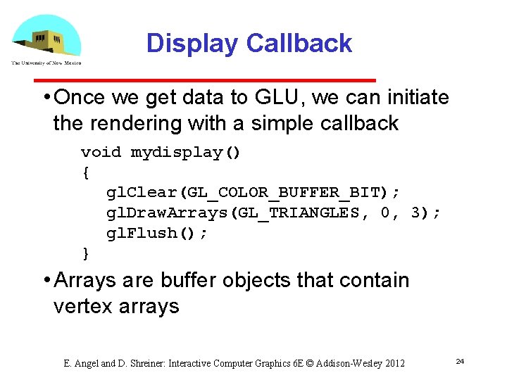 Display Callback • Once we get data to GLU, we can initiate the rendering