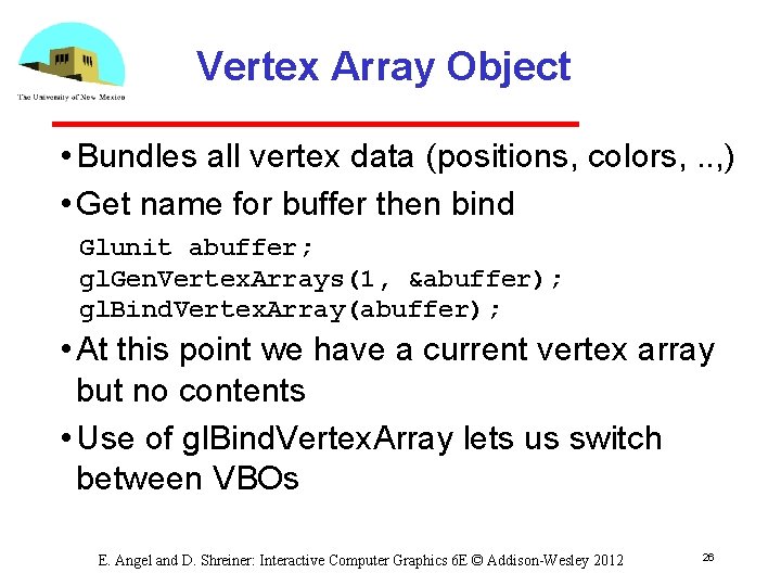 Vertex Array Object • Bundles all vertex data (positions, colors, . . , )