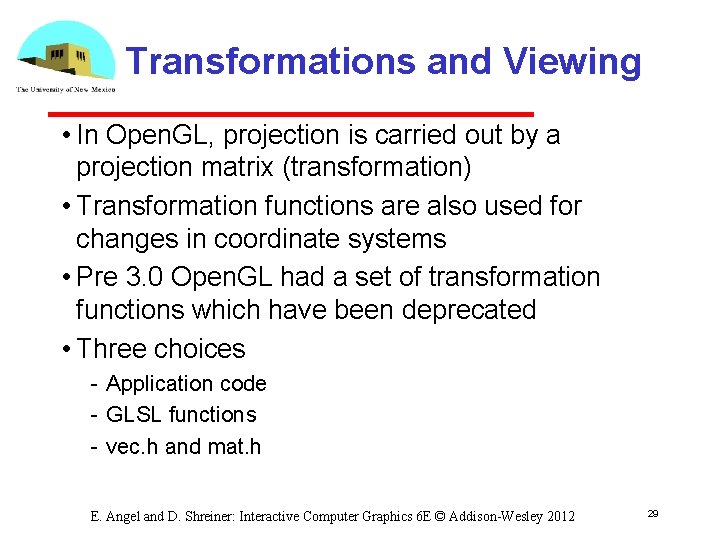 Transformations and Viewing • In Open. GL, projection is carried out by a projection