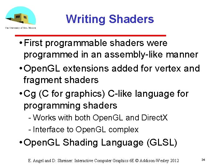 Writing Shaders • First programmable shaders were programmed in an assembly like manner •