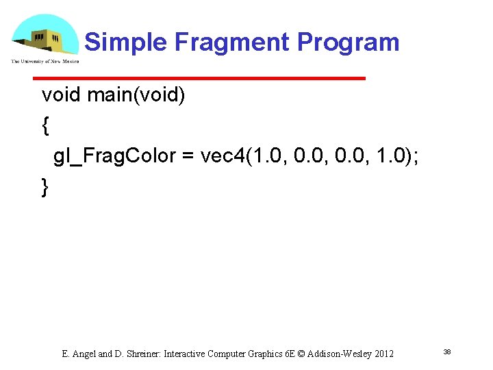 Simple Fragment Program void main(void) { gl_Frag. Color = vec 4(1. 0, 0. 0,