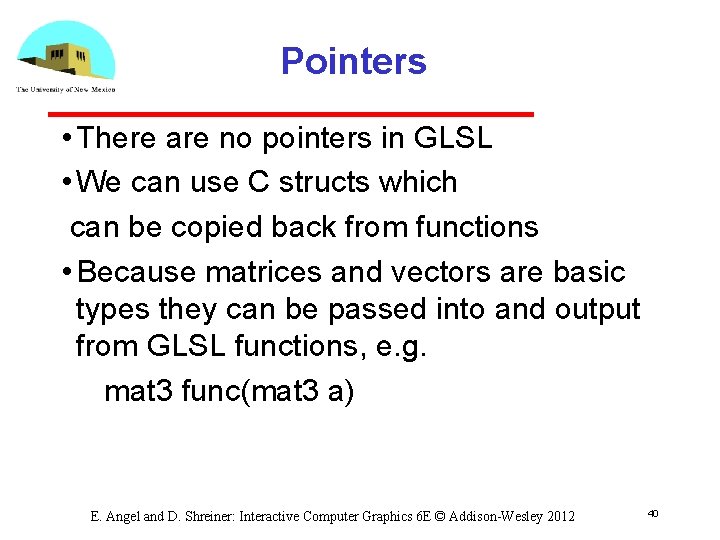 Pointers • There are no pointers in GLSL • We can use C structs