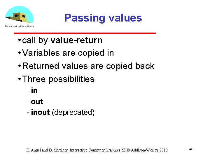 Passing values • call by value-return • Variables are copied in • Returned values