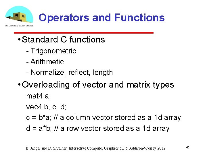 Operators and Functions • Standard C functions Trigonometric Arithmetic Normalize, reflect, length • Overloading