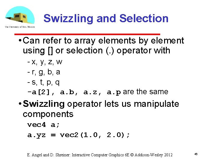 Swizzling and Selection • Can refer to array elements by element using [] or