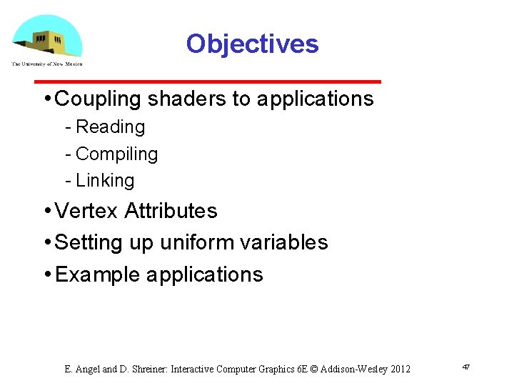 Objectives • Coupling shaders to applications Reading Compiling Linking • Vertex Attributes • Setting