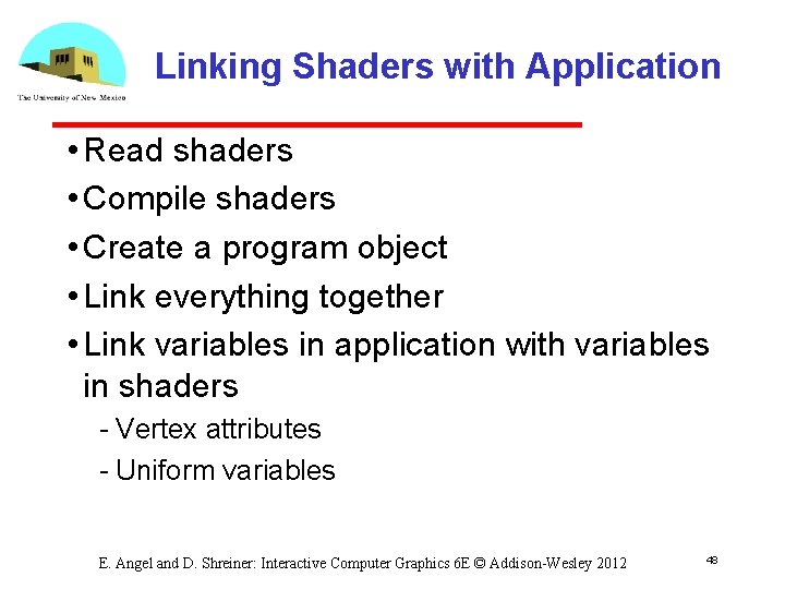 Linking Shaders with Application • Read shaders • Compile shaders • Create a program