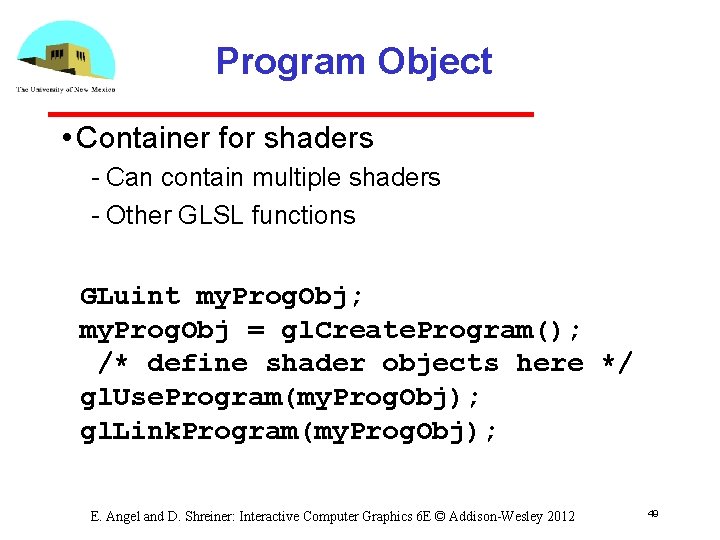 Program Object • Container for shaders Can contain multiple shaders Other GLSL functions GLuint