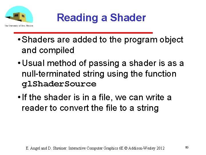 Reading a Shader • Shaders are added to the program object and compiled •