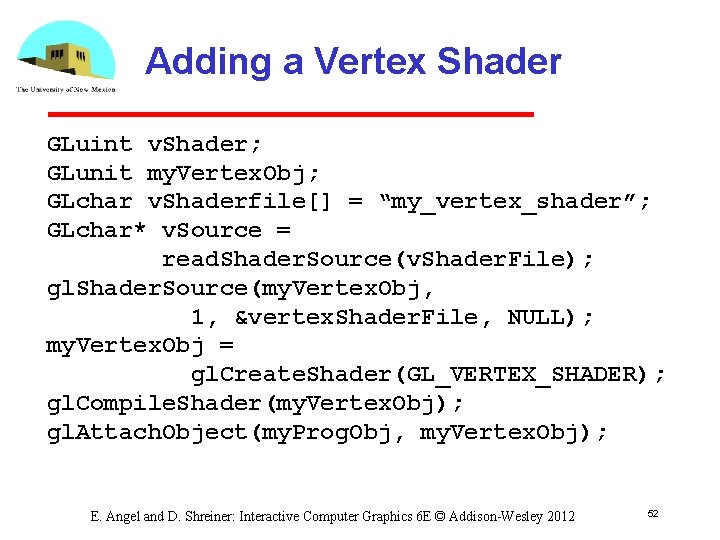 Adding a Vertex Shader GLuint v. Shader; GLunit my. Vertex. Obj; GLchar v. Shaderfile[]