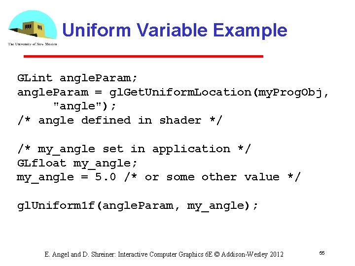 Uniform Variable Example GLint angle. Param; angle. Param = gl. Get. Uniform. Location(my. Prog.