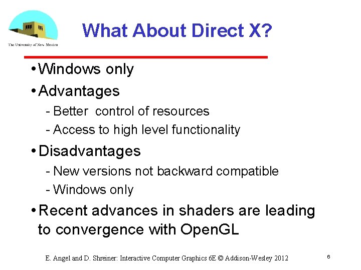 What About Direct X? • Windows only • Advantages Better control of resources Access