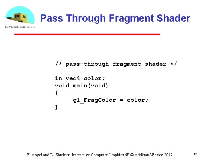 Pass Through Fragment Shader /* pass-through fragment shader */ in vec 4 color; void