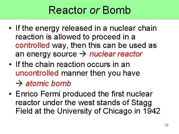 Reactor or Bomb • If the energy released in a nuclear chain reaction is