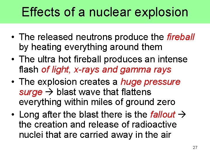 Effects of a nuclear explosion • The released neutrons produce the fireball by heating