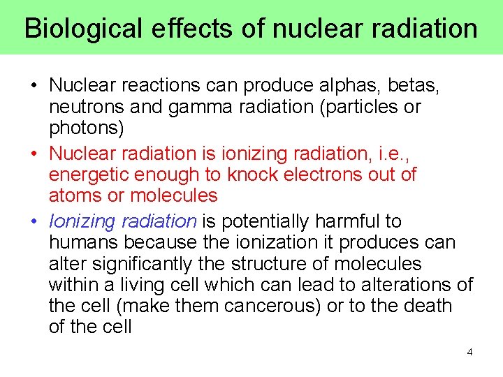 Biological effects of nuclear radiation • Nuclear reactions can produce alphas, betas, neutrons and