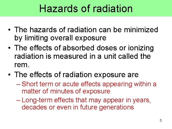 Hazards of radiation • The hazards of radiation can be minimized by limiting overall