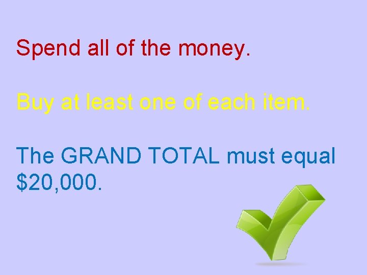 Spend all of the money. Buy at least one of each item. The GRAND