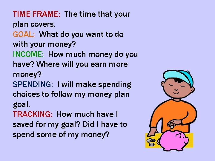 TIME FRAME: The time that your plan covers. GOAL: What do you want to