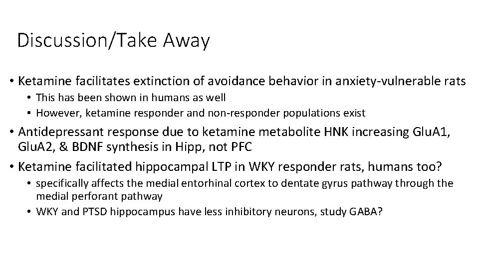 Discussion/Take Away • Ketamine facilitates extinction of avoidance behavior in anxiety-vulnerable rats • This