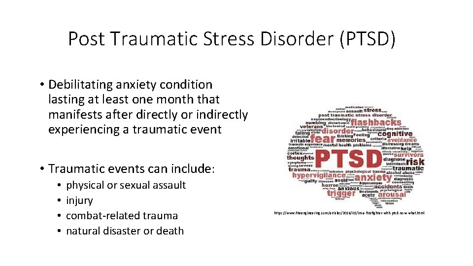 Post Traumatic Stress Disorder (PTSD) • Debilitating anxiety condition lasting at least one month