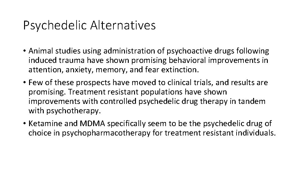 Psychedelic Alternatives • Animal studies using administration of psychoactive drugs following induced trauma have