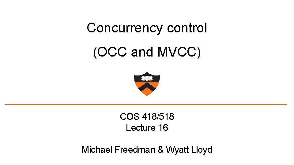 Concurrency control (OCC and MVCC) COS 418/518 Lecture 16 Michael Freedman & Wyatt Lloyd