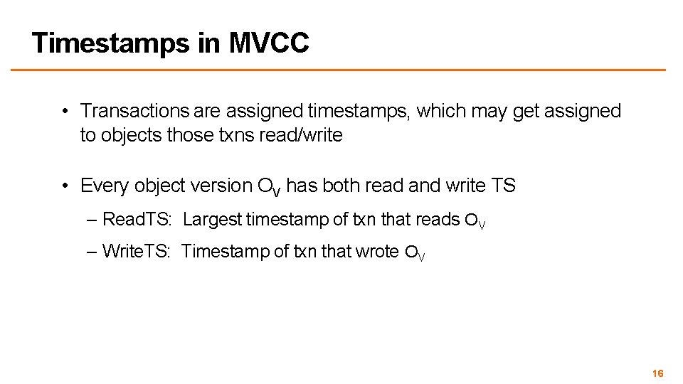 Timestamps in MVCC • Transactions are assigned timestamps, which may get assigned to objects