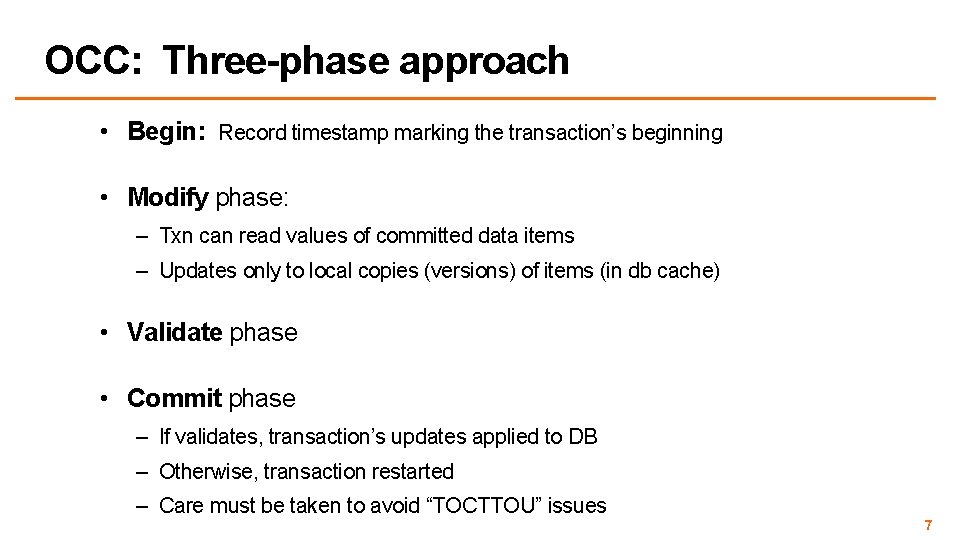 OCC: Three-phase approach • Begin: Record timestamp marking the transaction’s beginning • Modify phase: