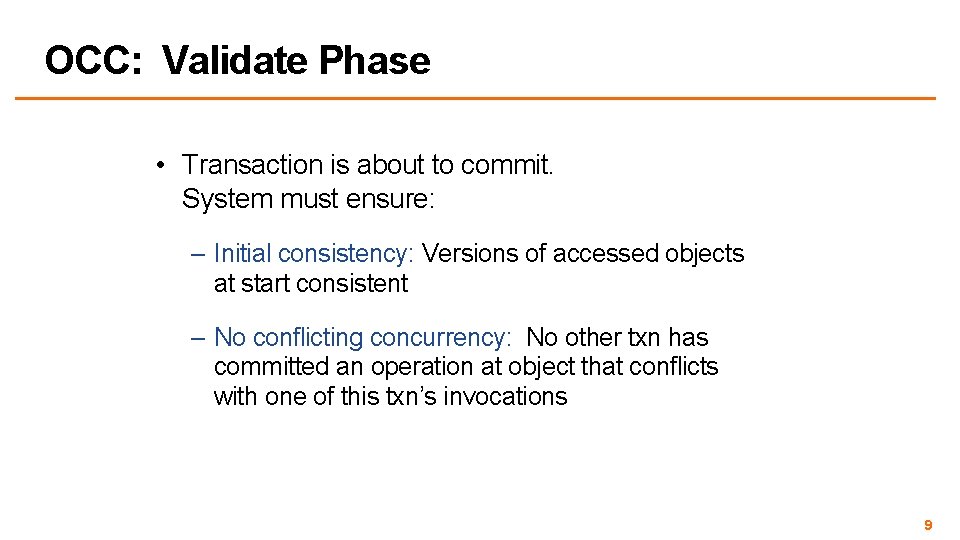 OCC: Validate Phase • Transaction is about to commit. System must ensure: – Initial OCC: Validate Phase • Transaction is about to commit. System must ensure: – Initial