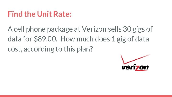 Find the Unit Rate: A cell phone package at Verizon sells 30 gigs of