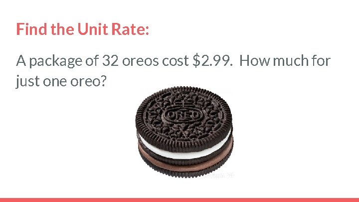 Find the Unit Rate: A package of 32 oreos cost $2. 99. How much