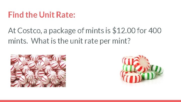Find the Unit Rate: At Costco, a package of mints is $12. 00 for