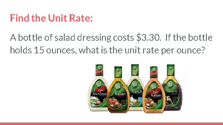 Find the Unit Rate: A bottle of salad dressing costs $3. 30. If the