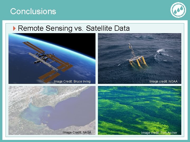 Conclusions Remote Sensing vs. Satellite Data Image Credit: Bruce Irving Image credit: NOAA Image