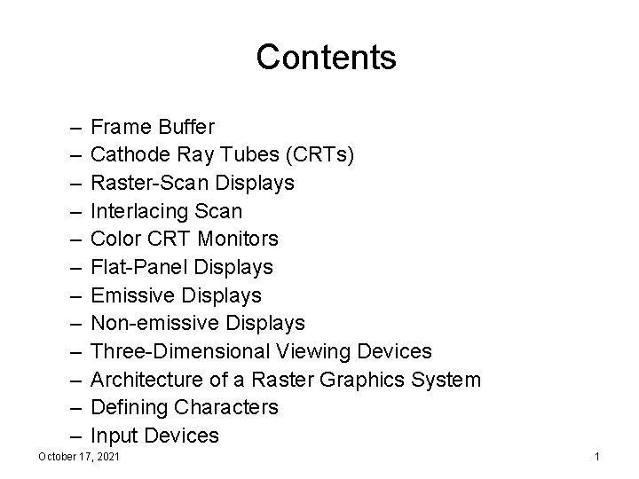 Contents – – – Frame Buffer Cathode Ray Tubes (CRTs) Raster-Scan Displays Interlacing Scan