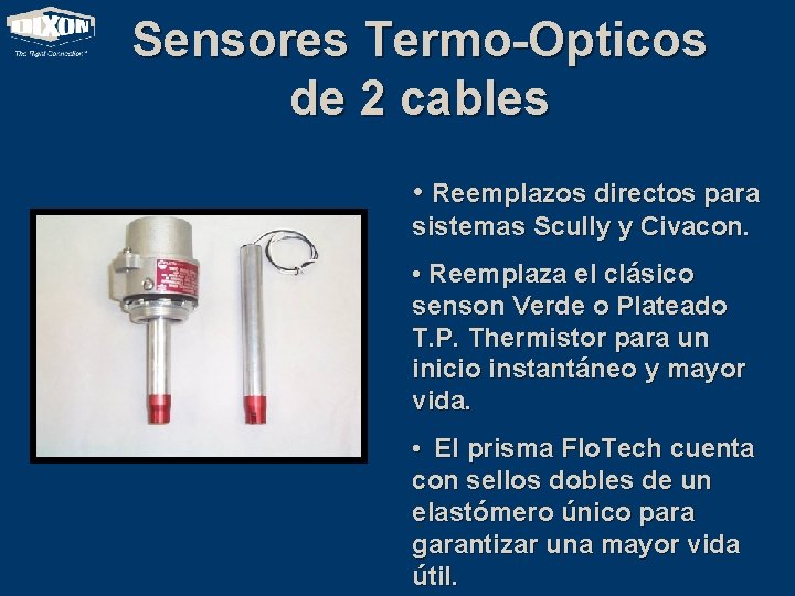Sensores Termo-Opticos de 2 cables • Reemplazos directos para sistemas Scully y Civacon. •