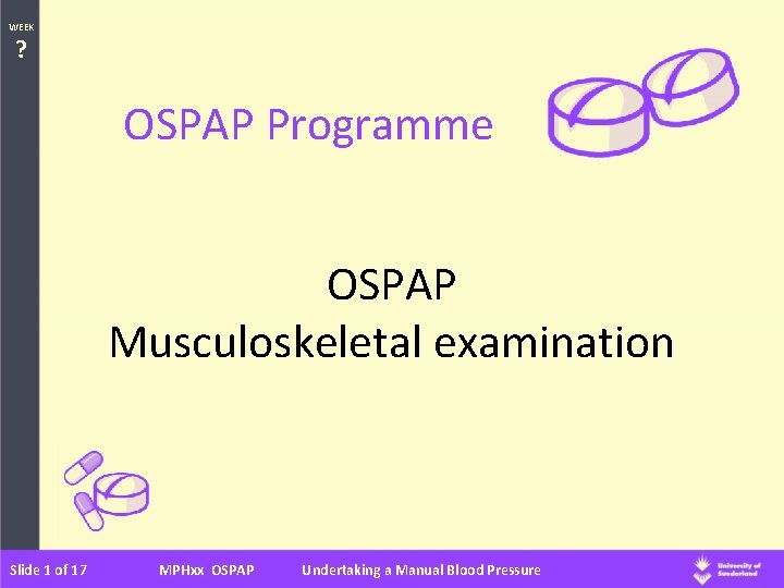 WEEK ? OSPAP Programme OSPAP Musculoskeletal examination Slide 1 of 17 MPHxx OSPAP Undertaking