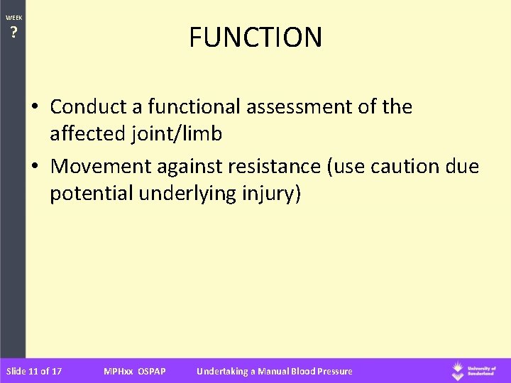 WEEK FUNCTION ? • Conduct a functional assessment of the affected joint/limb • Movement