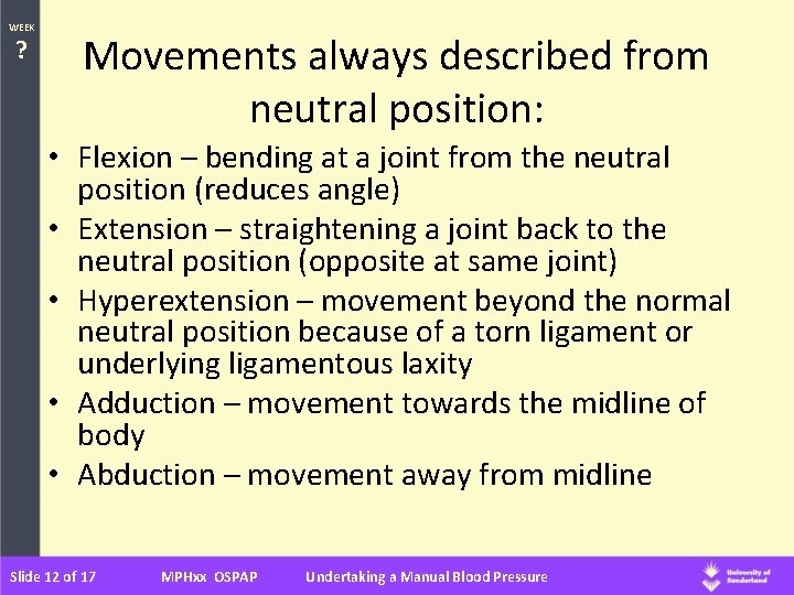 WEEK ? Movements always described from neutral position: • Flexion – bending at a