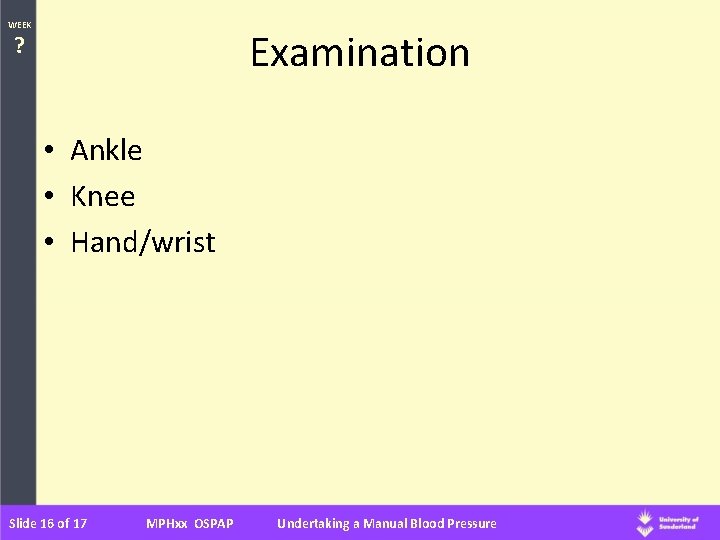 WEEK Examination ? • Ankle • Knee • Hand/wrist Slide 16 of 17 MPHxx