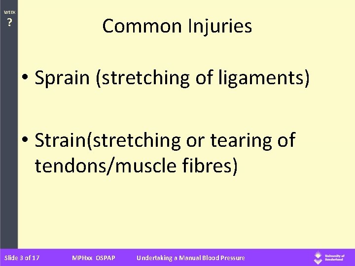 WEEK Common Injuries ? • Sprain (stretching of ligaments) • Strain(stretching or tearing of