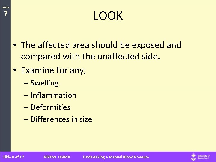 WEEK LOOK ? • The affected area should be exposed and compared with the