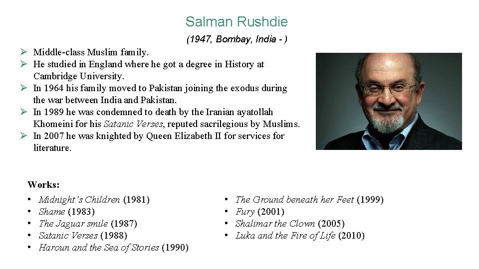 Salman Rushdie (1947, Bombay, India - ) Ø Middle-class Muslim family. Ø He studied