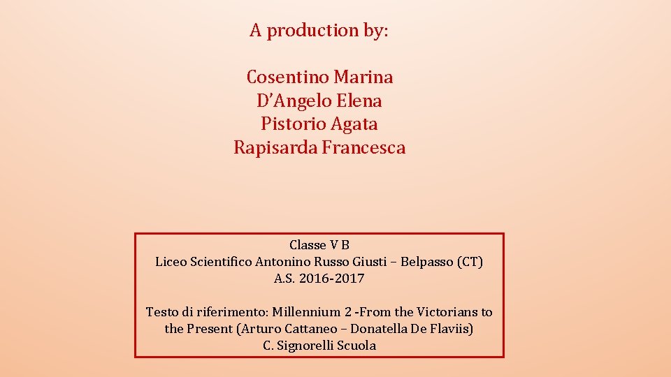 A production by: Cosentino Marina D’Angelo Elena Pistorio Agata Rapisarda Francesca Classe V B