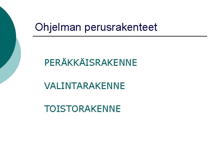 Ohjelman perusrakenteet PERÄKKÄISRAKENNE VALINTARAKENNE TOISTORAKENNE 