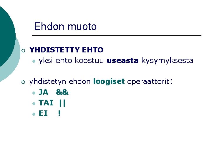 Ehdon muoto ¡ ¡ YHDISTETTY EHTO l yksi ehto koostuu useasta kysymyksestä yhdistetyn ehdon