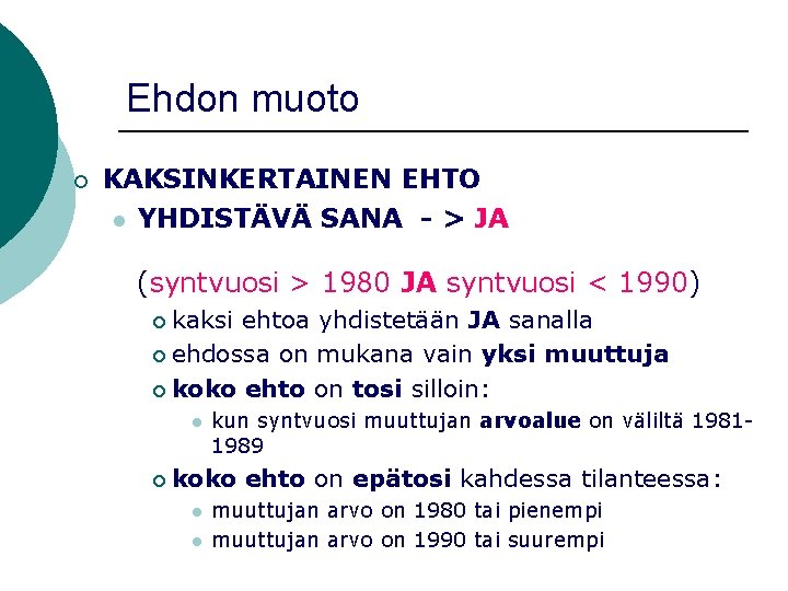 Ehdon muoto ¡ KAKSINKERTAINEN EHTO l YHDISTÄVÄ SANA - > JA (syntvuosi > 1980