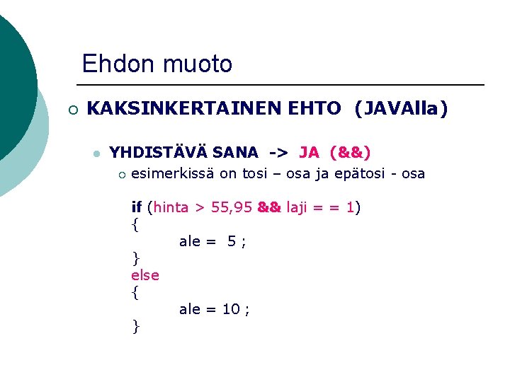 Ehdon muoto ¡ KAKSINKERTAINEN EHTO (JAVAlla) l YHDISTÄVÄ SANA -> JA (&&) ¡ esimerkissä